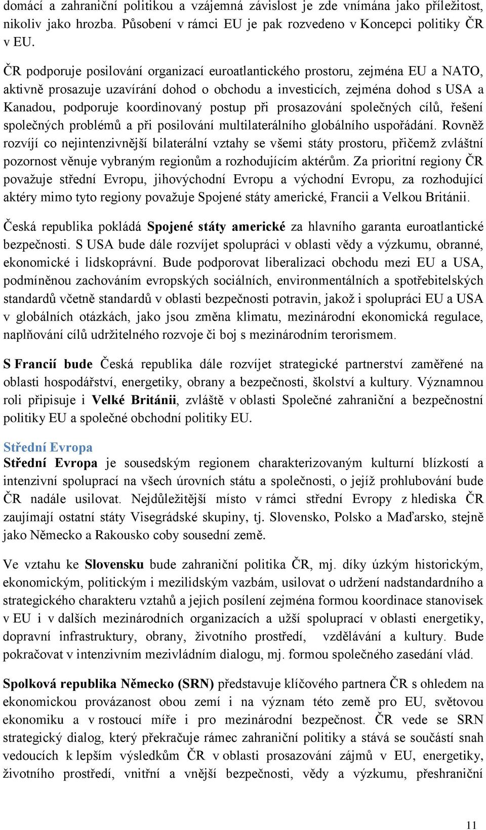 postup při prosazování společných cílů, řešení společných problémů a při posilování multilaterálního globálního uspořádání.