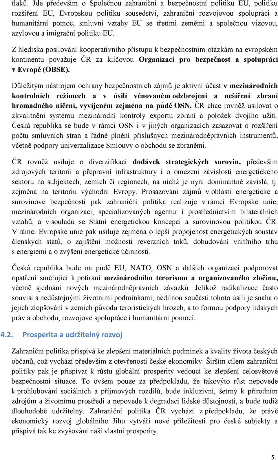 třetími zeměmi a společnou vízovou, azylovou a imigrační politiku EU.