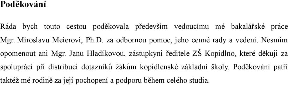 Janu Hladíkovou, zástupkyni ředitele ZŠ Kopidlno, které děkuji za spolupráci při distribuci dotazníků