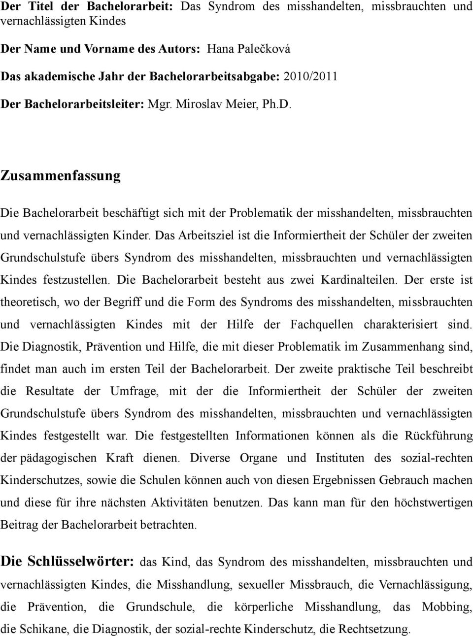 Das Arbeitsziel ist die Informiertheit der Schüler der zweiten Grundschulstufe übers Syndrom des misshandelten, missbrauchten und vernachlässigten Kindes festzustellen.