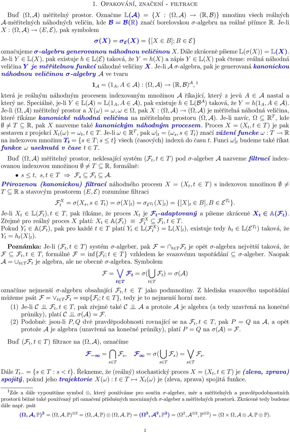 Je-li X : (Ω, A) (E, E), pak symbolem σ(x) = σ E (X) = {[X B]; B E} označujeme σ-algebru generovanou náhodnou veličinou X. Dále zkráceně píšeme L(σ(X)) = L(X).