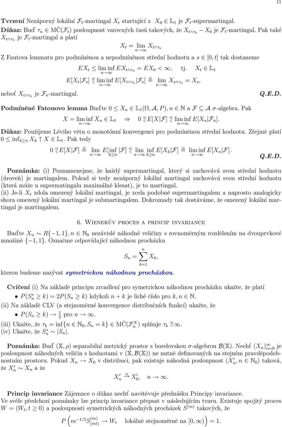 X t L 1 E[X t F s ] lim inf E[X t τ n F s ] = lim X s τ n = X s, nebot X t τn je F n -martingal. Podmíněné Fatouovo lemma Bud te 0 X n L 1 (Ω, A, P ), n N a F A σ-algebra.