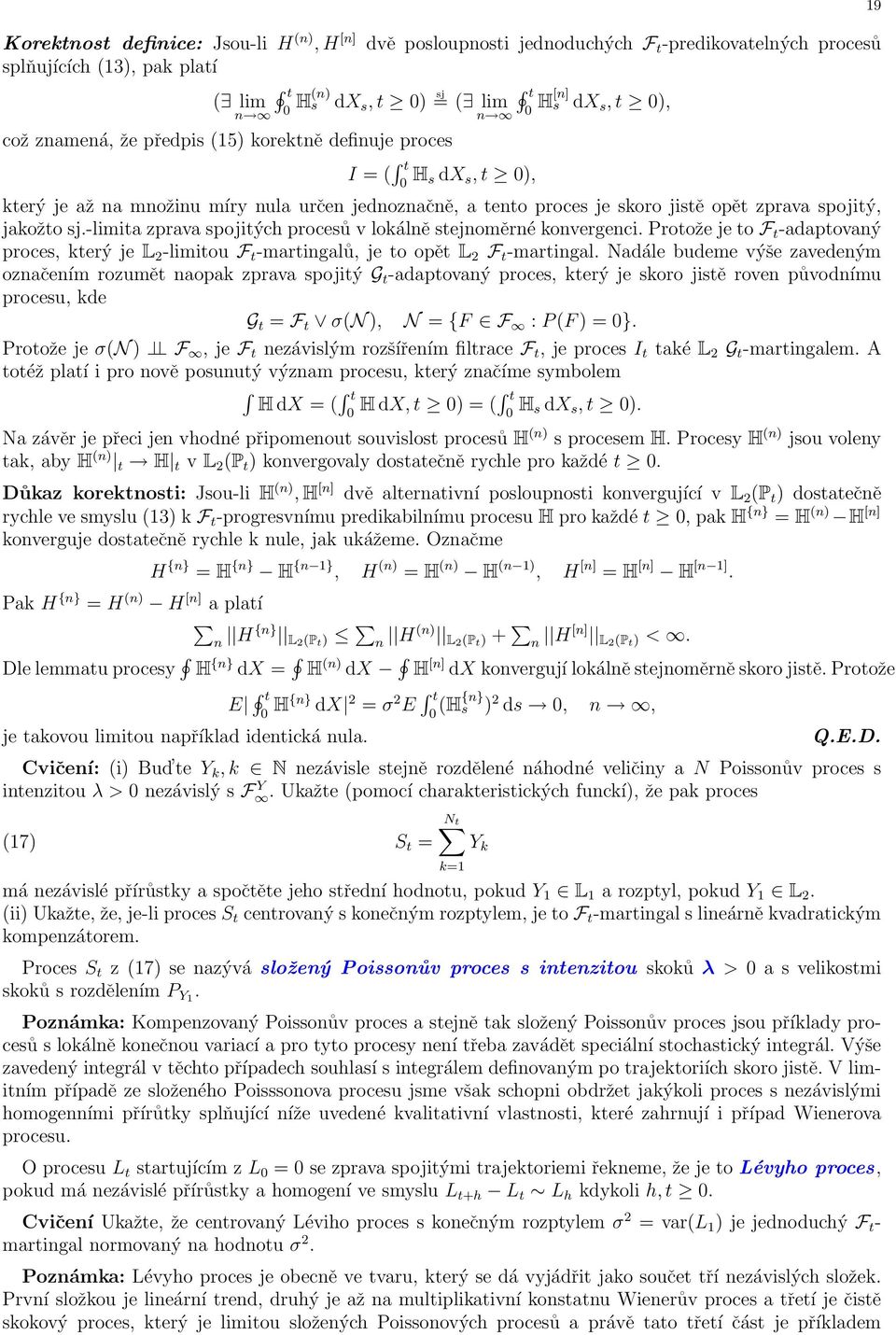 -limita zprava spojitých procesů v lokálně stejnoměrné konvergenci. Protože je to F t -adaptovaný proces, který je L 2 -limitou F t -martingalů, je to opět L 2 F t -martingal.