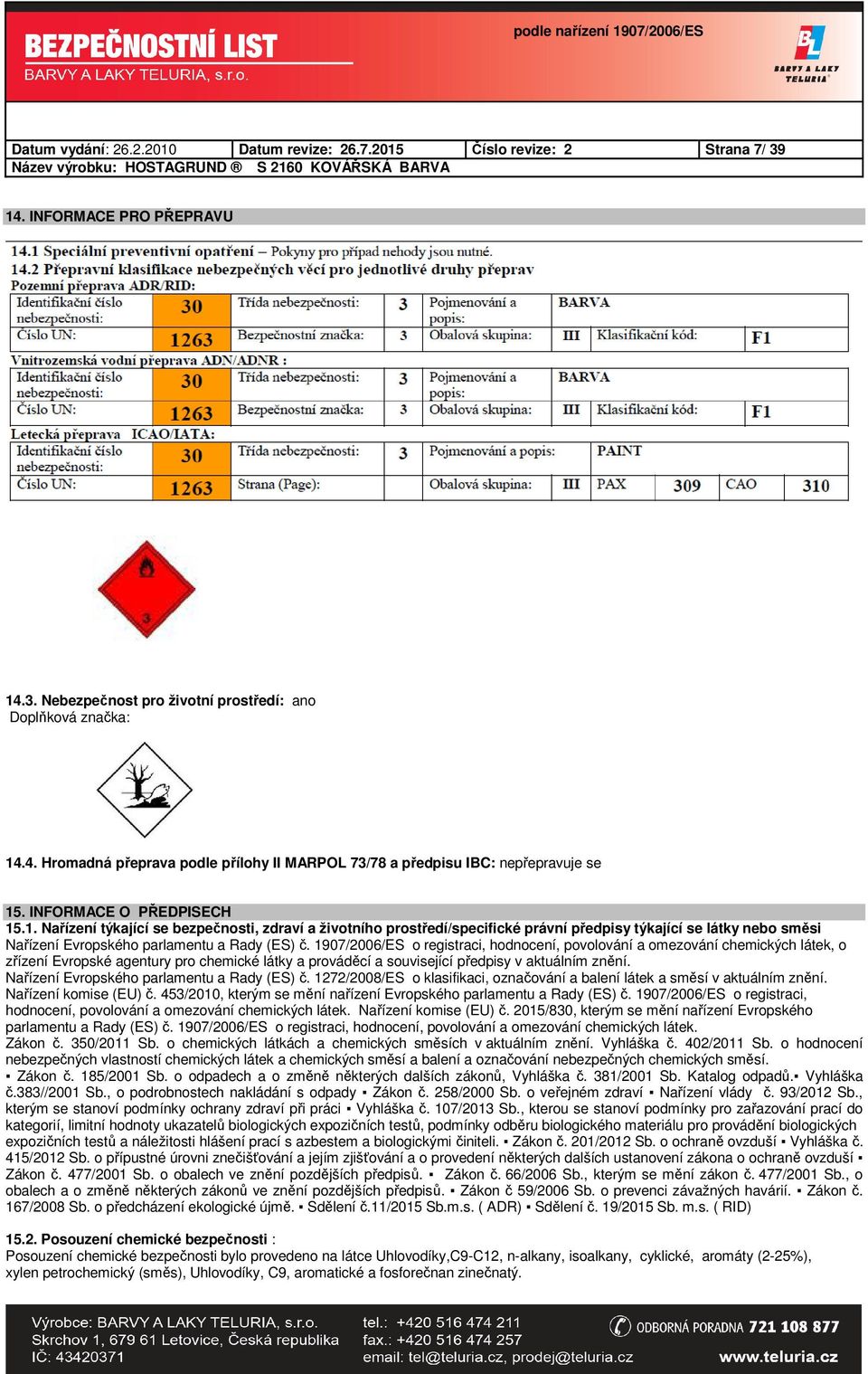 1907/2006/ES o registraci, hodnocení, povolování a omezování chemických látek, o zřízení Evropské agentury pro chemické látky a prováděcí a související předpisy v aktuálním znění.