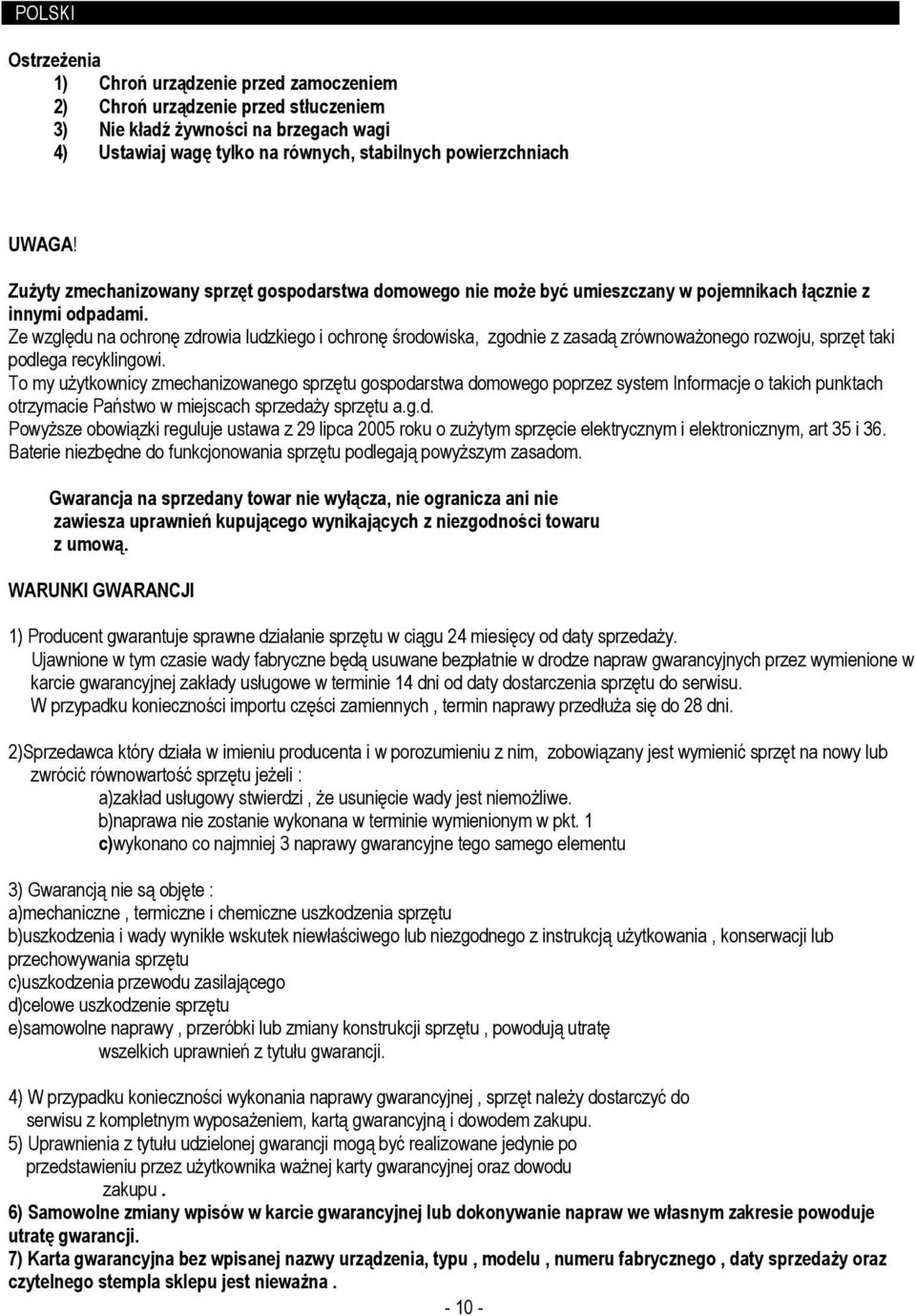 ZuŜyty zmechanizowany sprzęt gospodarstwa domowego nie moŝe być umieszczany w pojemnikach łącznie z innymi odpadami.