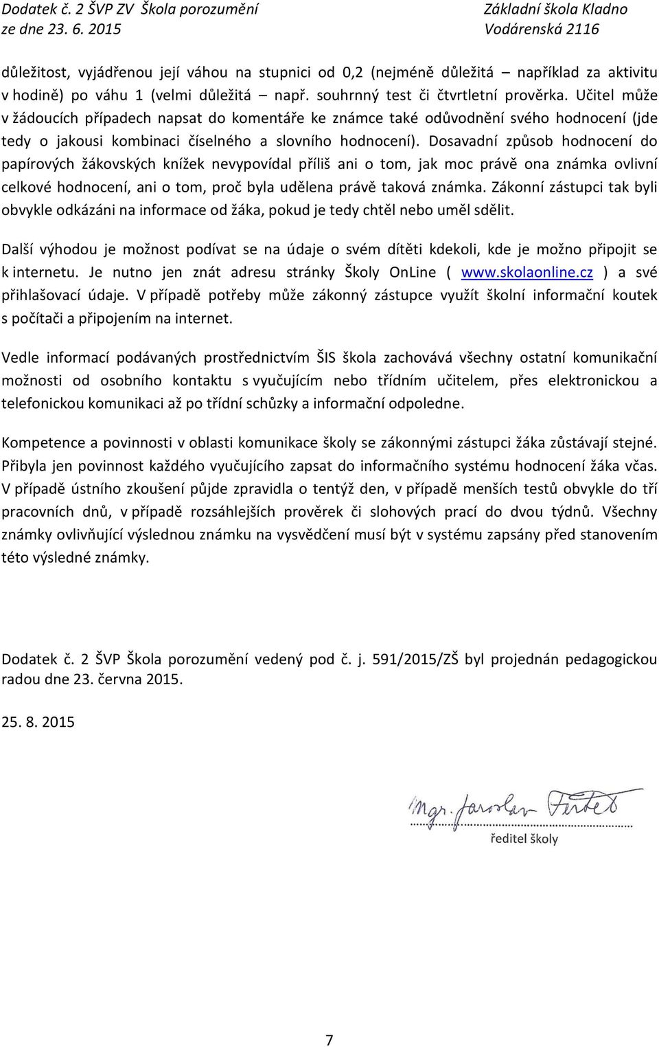 Dosavadní způsob hodnocení do papírových žákovských knížek nevypovídal příliš ani o tom, jak moc právě ona známka ovlivní celkové hodnocení, ani o tom, proč byla udělena právě taková známka.