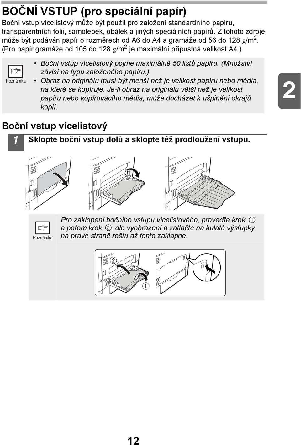 ) Boční vstup vícelistový pojme maximálně 50 listů papíru. (Množství závisí na typu založeného papíru.) Obraz na originálu musí být menší než je velikost papíru nebo média, na které se kopíruje.