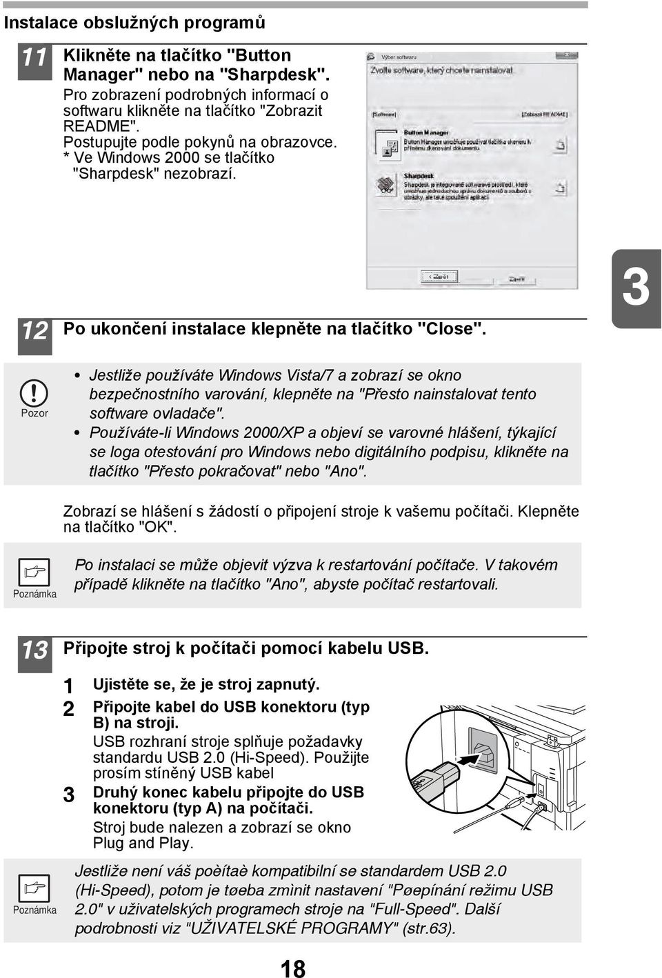 Jestliže používáte Windows Vista/7 a zobrazí se okno bezpečnostního varování, klepněte na "Přesto nainstalovat tento software ovladače".