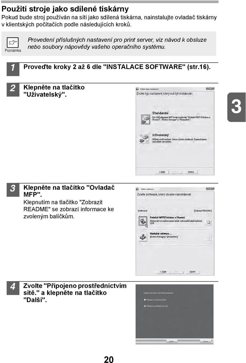 Proveďte kroky až 6 dle "INSTALACE SOFTWARE" (str.6). Klepněte na tlačítko "Uživatelský". Výber typu nastavení Klepněte na tlačítko "Ovladač MFP".