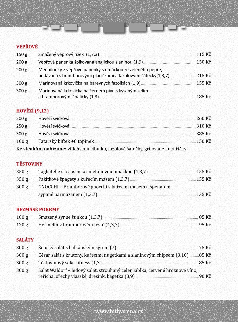 ........................ 215 Kč Marinovaná krkovička na barevných fazolkách (1,9)................................................... 155 Kč Marinovaná krkovička na černém pivu s kysaným zelím a bramborovými špalíčky (1,3).