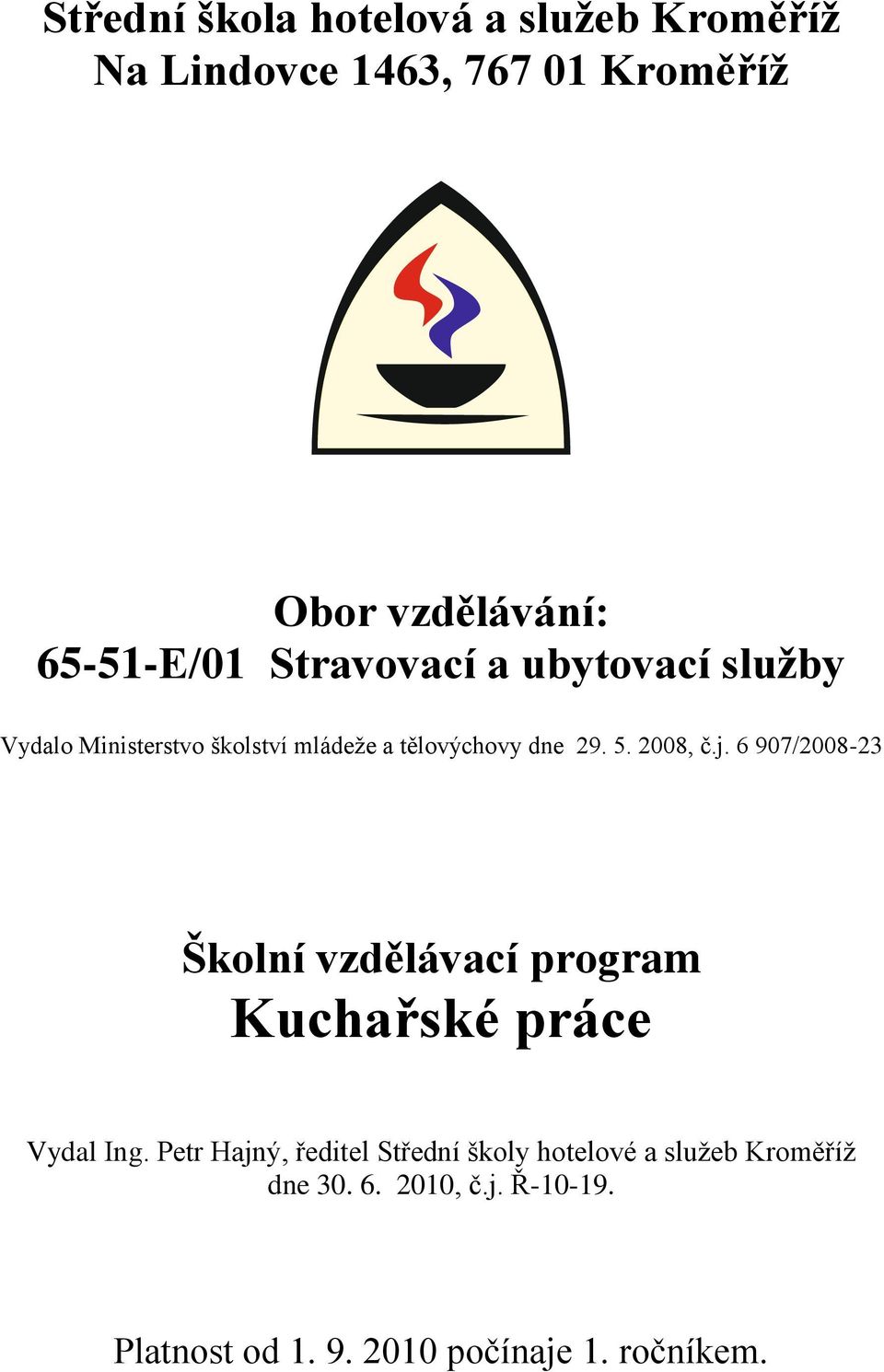 6 907/2008-23 Školní vzdělávací program Kuchařské práce Vydal Ing.