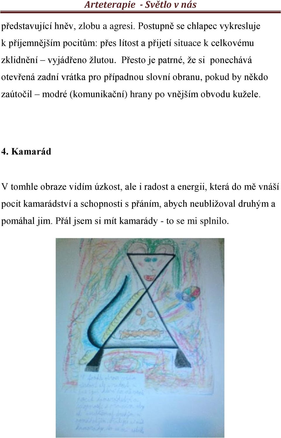 Přesto je patrné, že si ponechává otevřená zadní vrátka pro případnou slovní obranu, pokud by někdo zaútočil modré (komunikační)