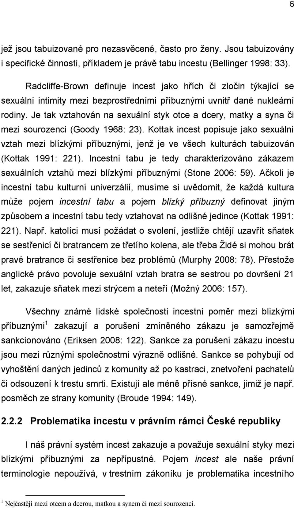 Je tak vztahován na sexuální styk otce a dcery, matky a syna či mezi sourozenci (Goody 1968: 23).