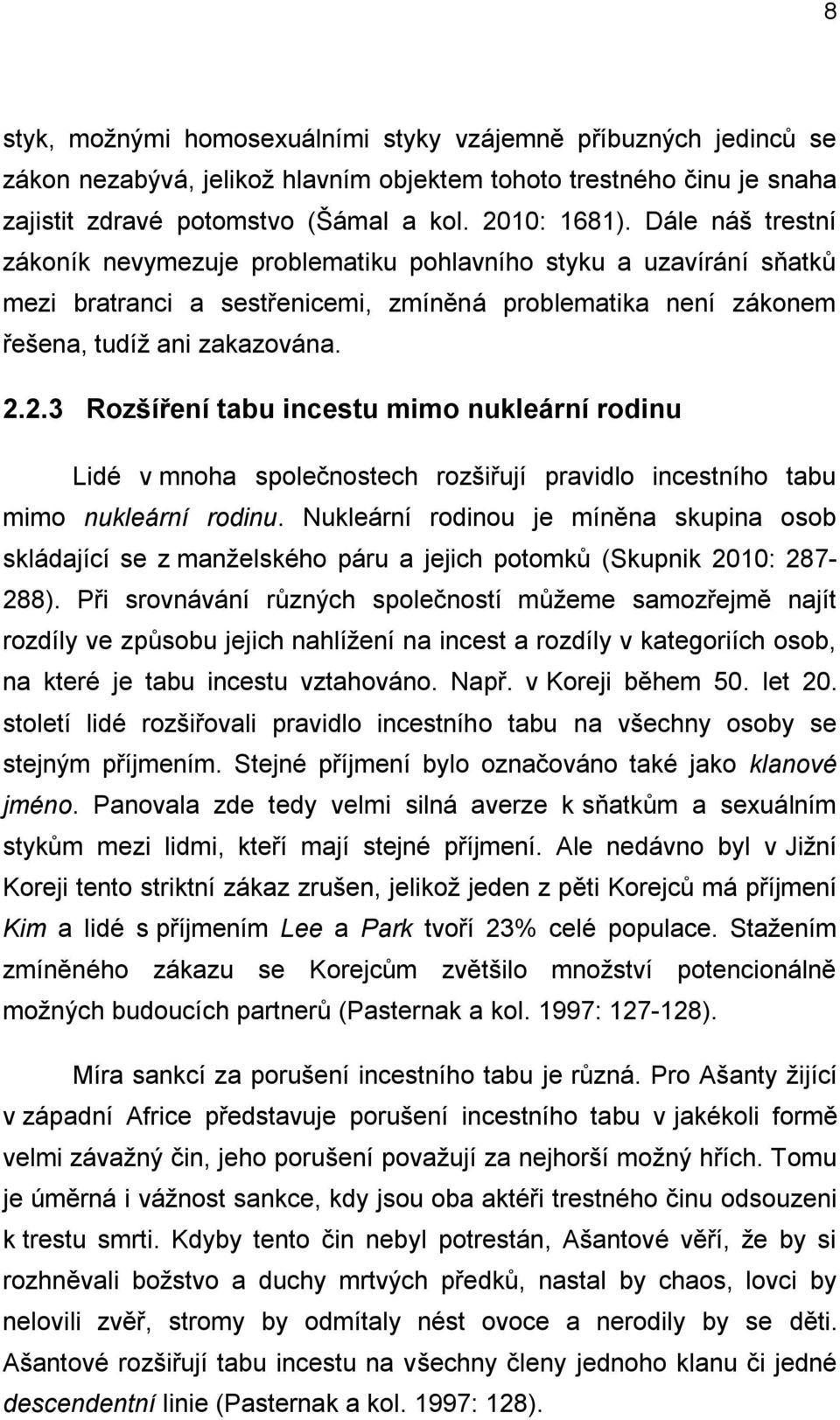 2.3 Rozšíření tabu incestu mimo nukleární rodinu Lidé v mnoha společnostech rozšiřují pravidlo incestního tabu mimo nukleární rodinu.