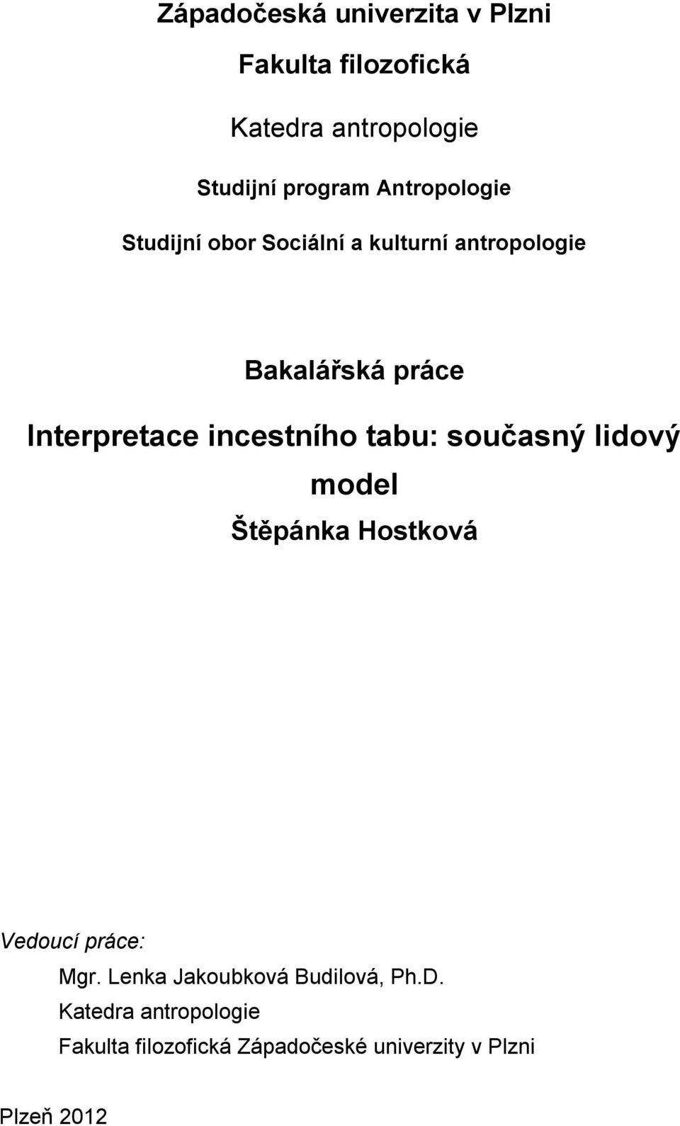 incestního tabu: současný lidový model Štěpánka Hostková Vedoucí práce: Mgr.