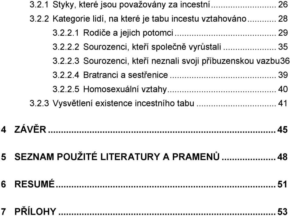 2.2.4 Bratranci a sestřenice... 39 3.2.2.5 Homosexuální vztahy... 40 3.2.3 Vysvětlení existence incestního tabu.