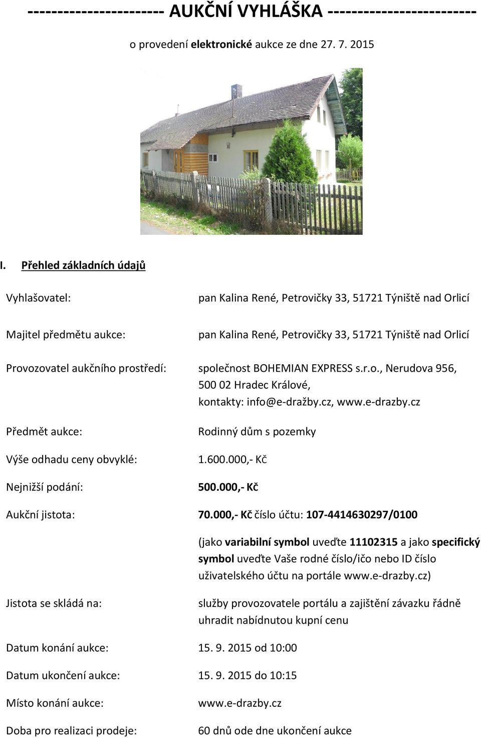 prostředí: společnost BOHEMIAN EXPRESS s.r.o., Nerudova 956, 500 02 Hradec Králové, kontakty: info@e-dražby.cz, www.e-drazby.