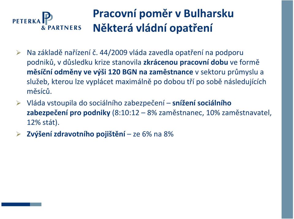 výši 120 BGN na zaměstnance vsektoru průmyslu a služeb, kterou lze vyplácet maximálně po dobou tří po sobě následujících měsíců.