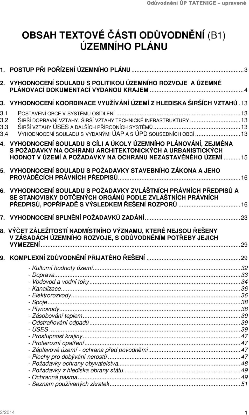 .. 13 3.4 VYHODNOCENÍ SOULADU S VYDANÝMI ÚAP A S ÚPD SOUSEDNÍCH OBCÍ... 13 4.