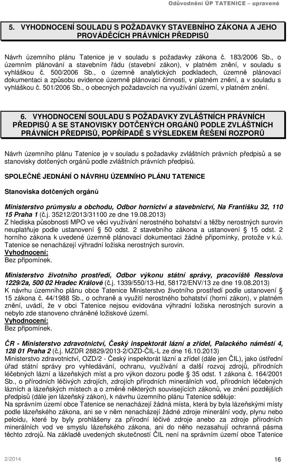 , o územně analytických podkladech, územně plánovací dokumentaci a způsobu evidence územně plánovací činnosti, v platném znění, a v souladu s vyhláškou č. 501/2006 Sb.