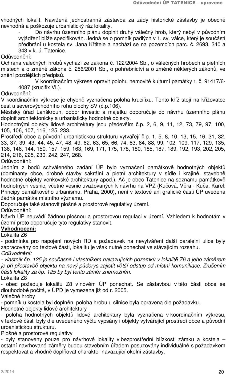 Jana Křtitele a nachází se na pozemcích parc. č. 2693, 340 a 343 v k. ú. Tatenice. Odůvodnění: Ochrana válečných hrobů vychází ze zákona č. 122/2004 Sb.