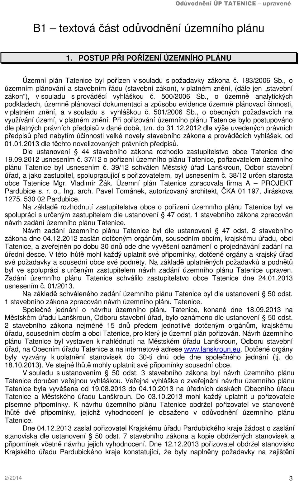 , o územně analytických podkladech, územně plánovací dokumentaci a způsobu evidence územně plánovací činnosti, v platném znění, a v souladu s vyhláškou č. 501/2006 Sb.