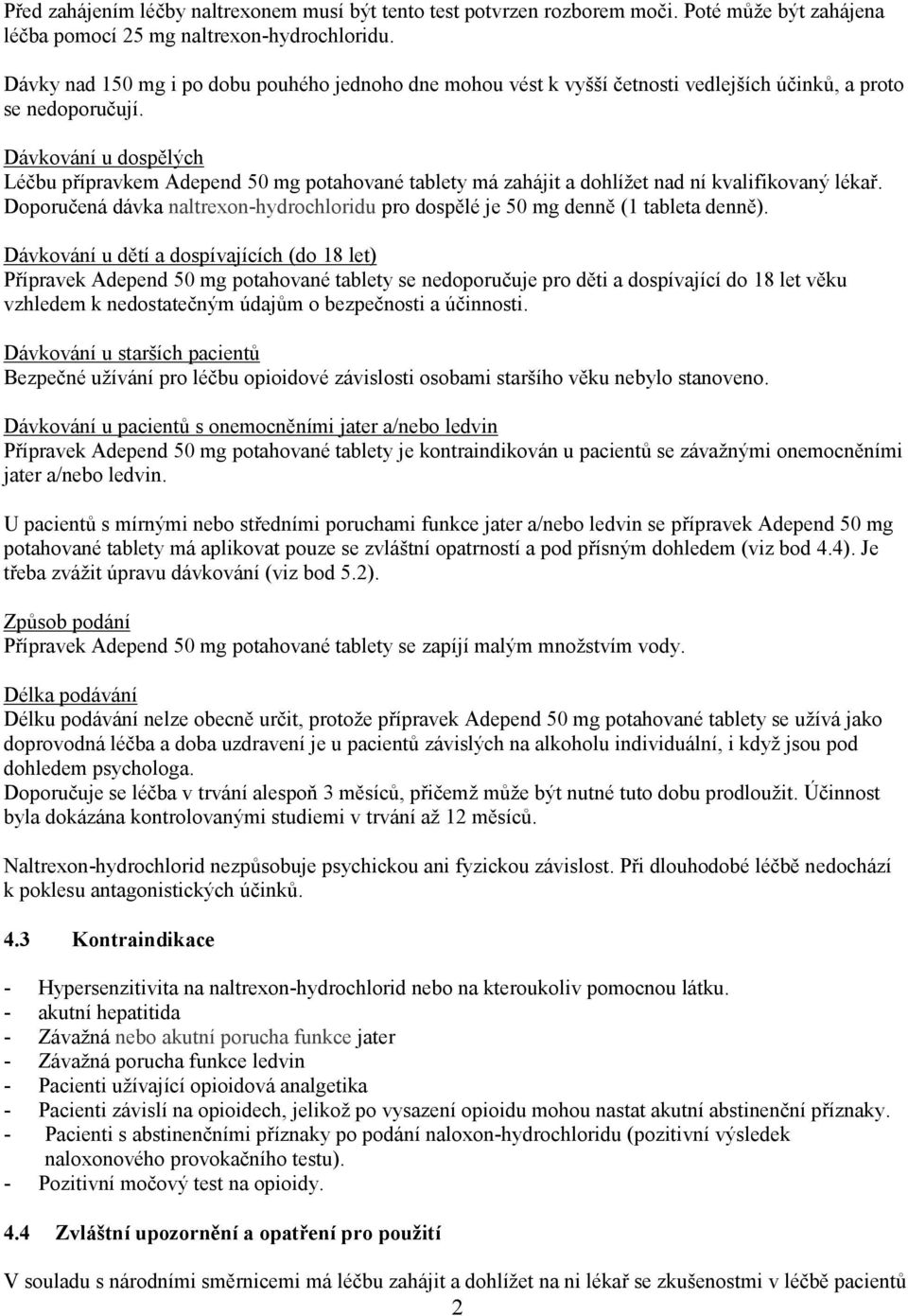 Dávkování u dospělých Léčbu přípravkem Adepend 50 mg potahované tablety má zahájit a dohlížet nad ní kvalifikovaný lékař.