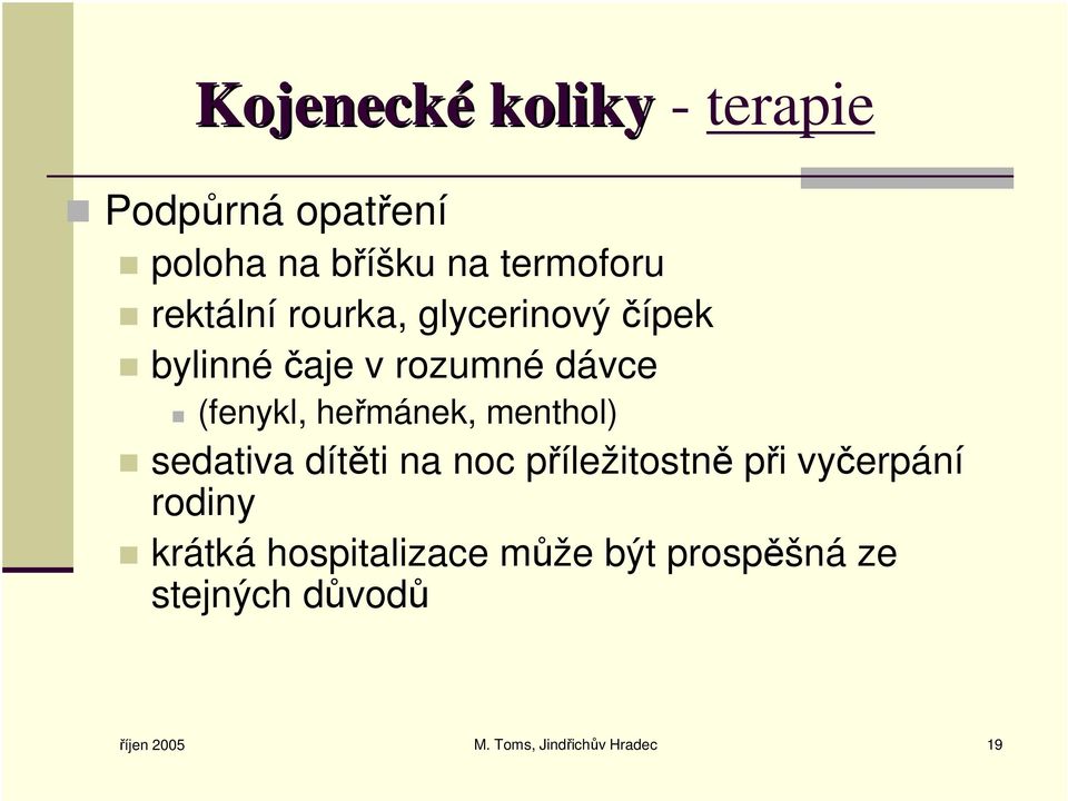 heřmánek, menthol) sedativa dítěti na noc příležitostně při vyčerpání rodiny