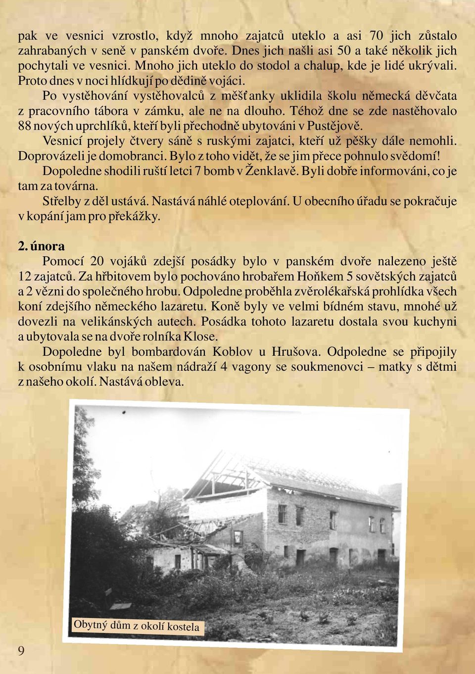 Po vystěhování vystěhovalců z měšťanky uklidila školu německá děvčata z pracovního tábora v zámku, ale ne na dlouho.