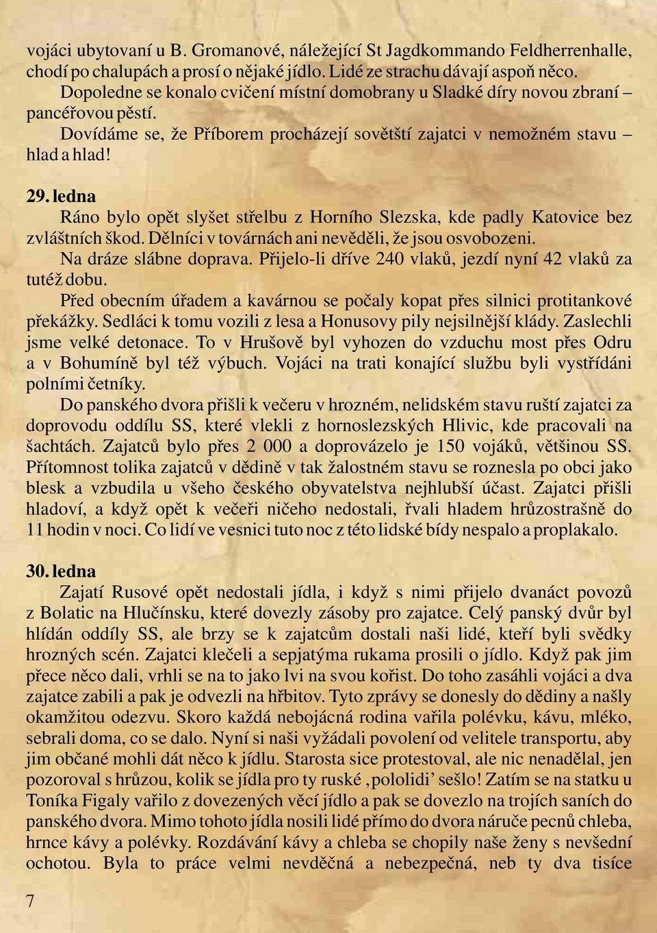 ledna Ráno bylo opět slyšet střelbu z Horního Slezska, kde padly Katovice bez zvláštních škod. Dělníci v továrnách ani nevěděli, že jsou osvobozeni. Na dráze slábne doprava.