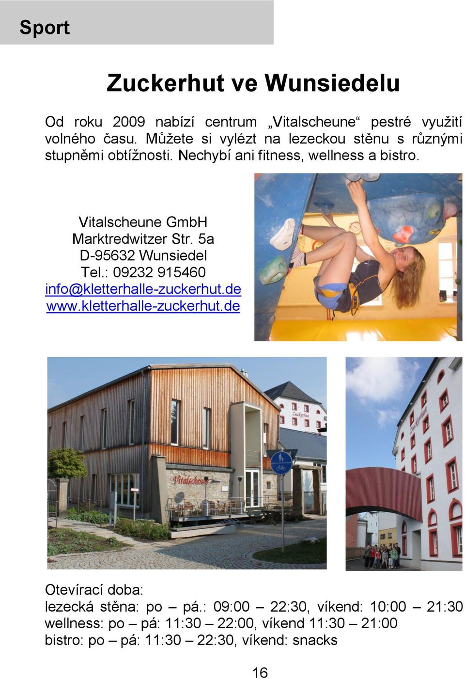 Vitalscheune GmbH Marktredwitzer Str. 5a D-95632 Wunsiedel Tel.: 09232 915460 info@kletterhalle-zuckerhut.de www.