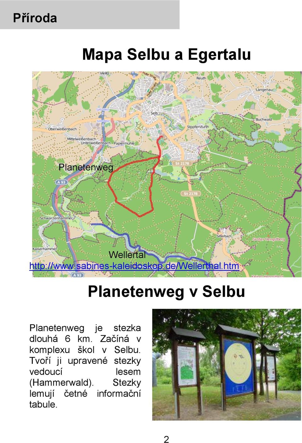 htm Planetenweg v Selbu Planetenweg je stezka dlouhá 6 km.