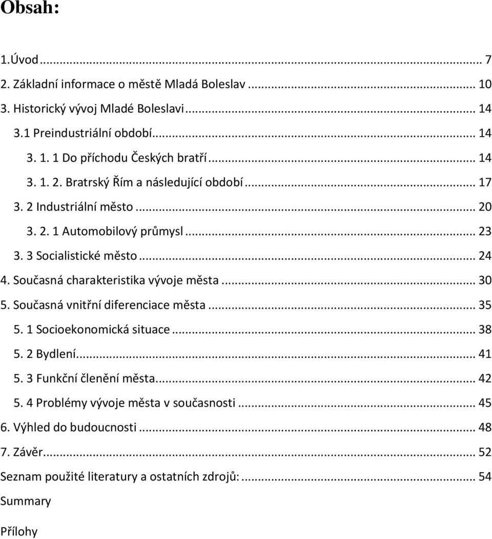 Současná charakteristika vývoje města... 30 5. Současná vnitřní diferenciace města... 35 5. 1 Socioekonomická situace... 38 5. 2 Bydlení... 41 5.