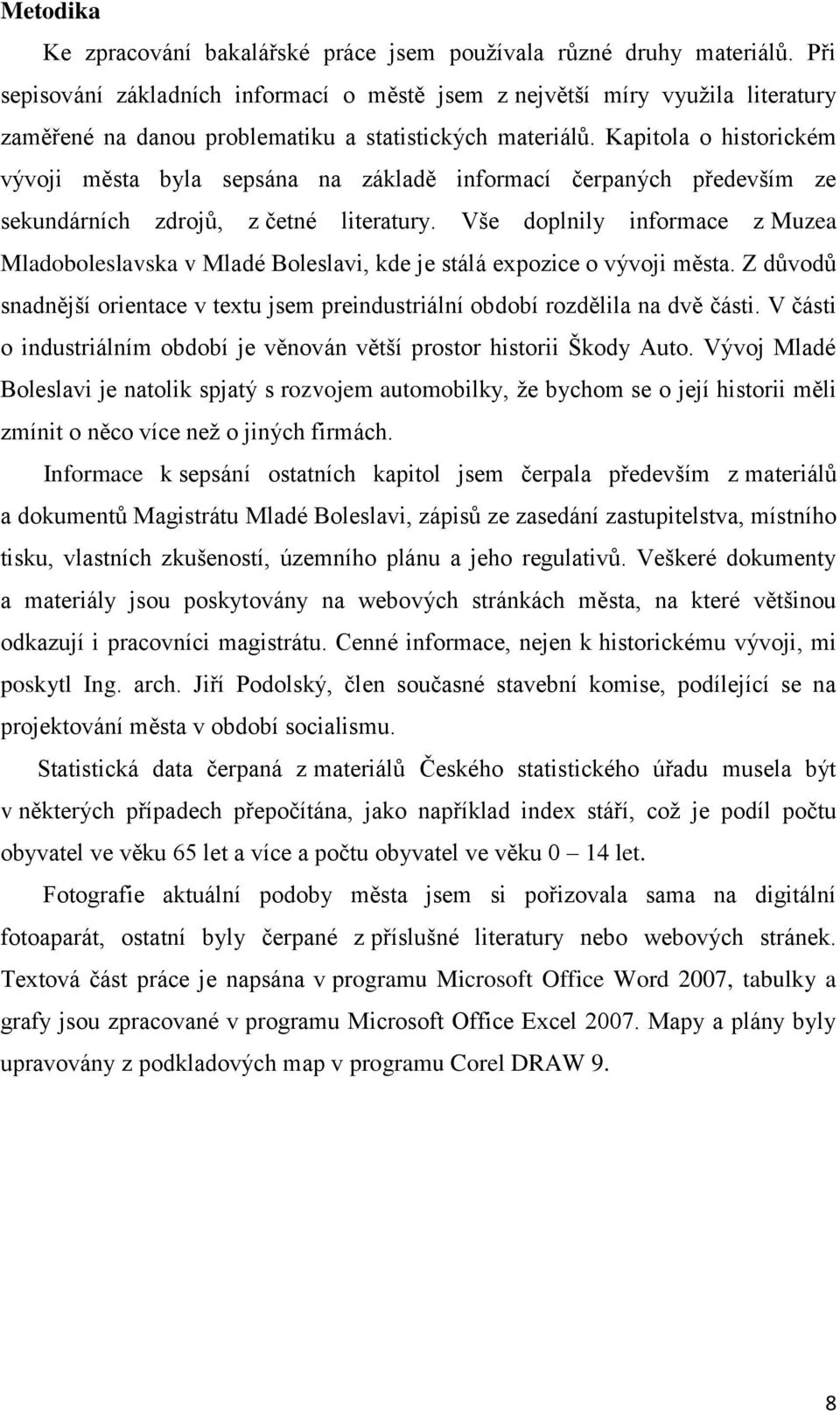 Kapitola o historickém vývoji města byla sepsána na základě informací čerpaných především ze sekundárních zdrojů, z četné literatury.