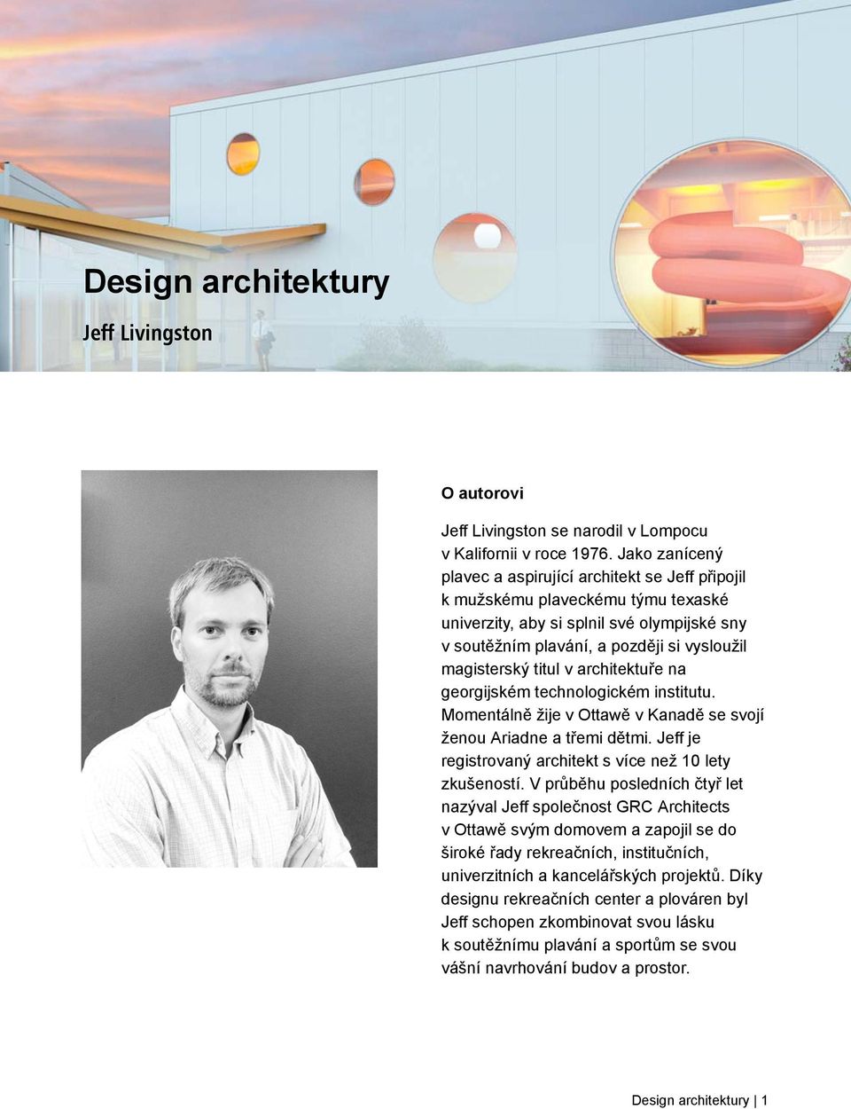 titul v architektuře na georgijském technologickém institutu. Momentálně žije v Ottawě v Kanadě se svojí ženou Ariadne a třemi dětmi. Jeff je registrovaný architekt s více než 10 lety zkušeností.