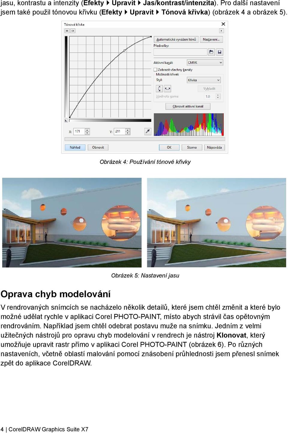 aplikaci Corel PHOTO-PAINT, místo abych strávil čas opětovným rendrováním. Například jsem chtěl odebrat postavu muže na snímku.