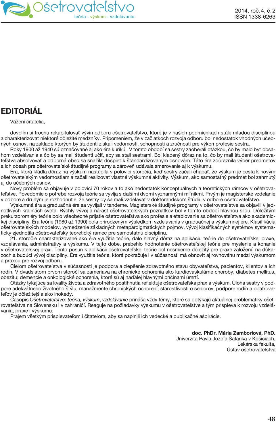 Roky 1900 až 1940 sú označované aj ako éra kurikúl. V tomto období sa sestry zaoberali otázkou, čo by malo byť obsahom vzdelávania a čo by sa mali študenti učiť, aby sa stali sestrami.