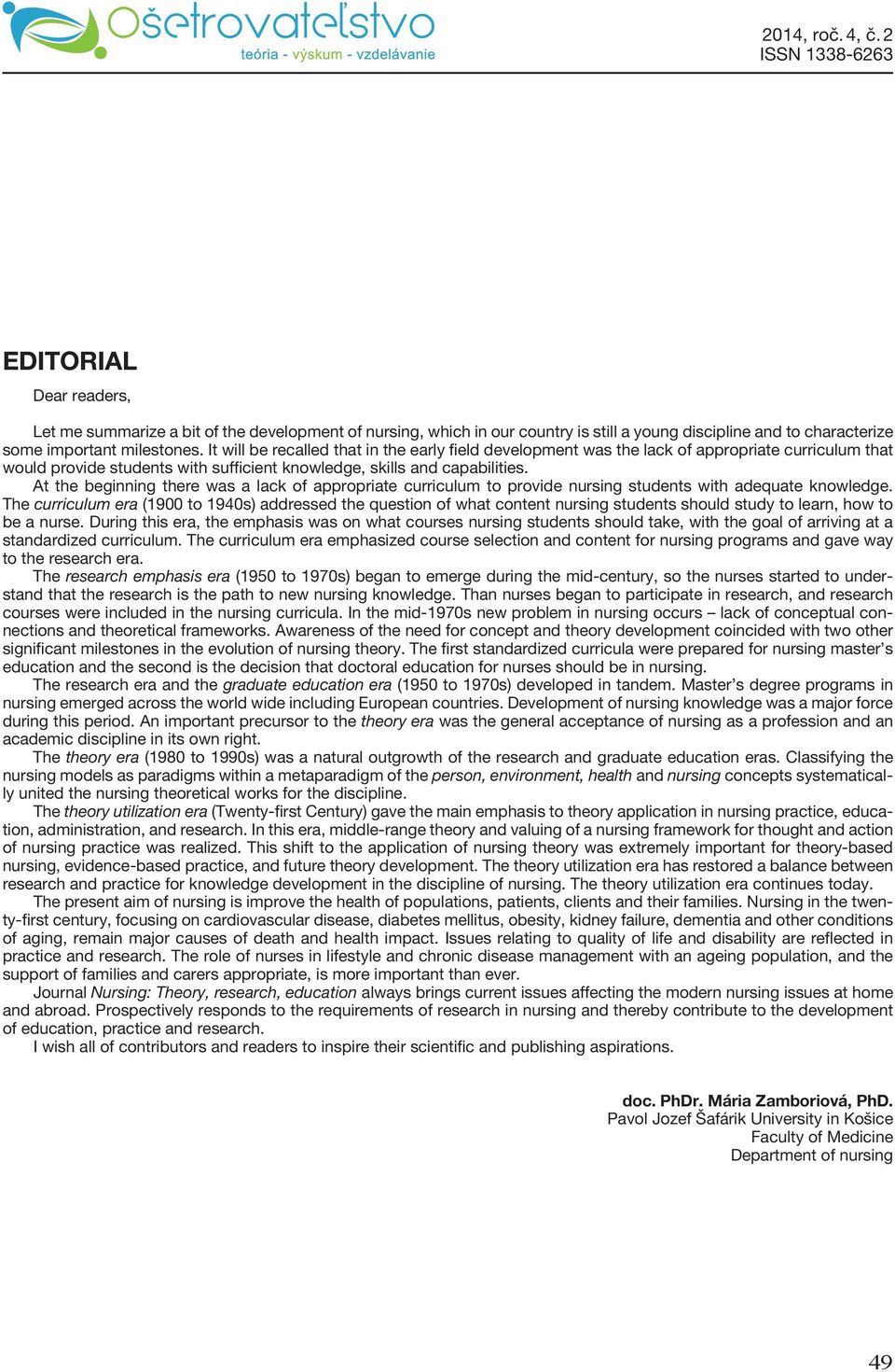 At the beginning there was a lack of appropriate curriculum to provide nursing students with adequate knowledge.