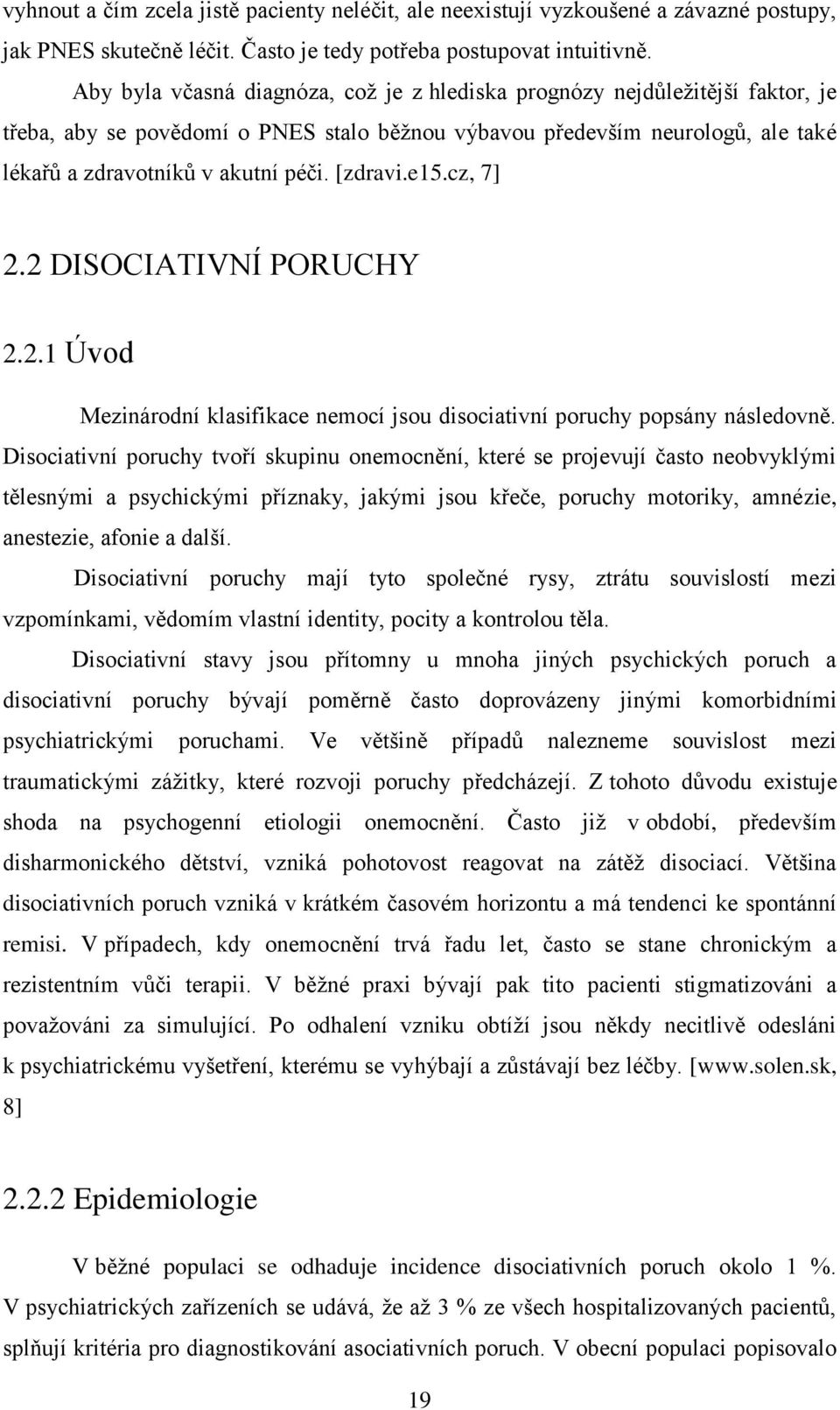 [zdravi.e15.cz, 7] 2.2 DISOCIATIVNÍ PORUCHY 2.2.1 Úvod Mezinárodní klasifikace nemocí jsou disociativní poruchy popsány následovně.