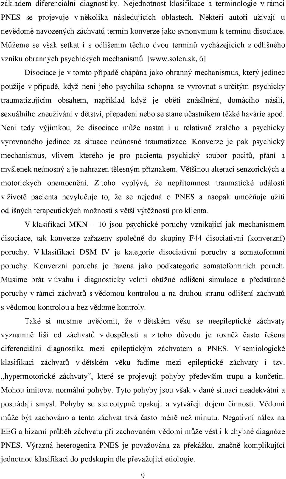 Můžeme se však setkat i s odlišením těchto dvou termínů vycházejících z odlišného vzniku obranných psychických mechanismů. [www.solen.