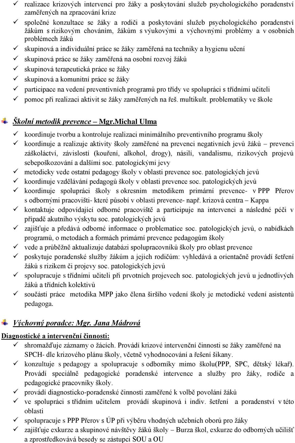 práce se žáky zaměřená na osobní rozvoj žáků skupinová terapeutická práce se žáky skupinová a komunitní práce se žáky participace na vedení preventivních programů pro třídy ve spolupráci s třídními