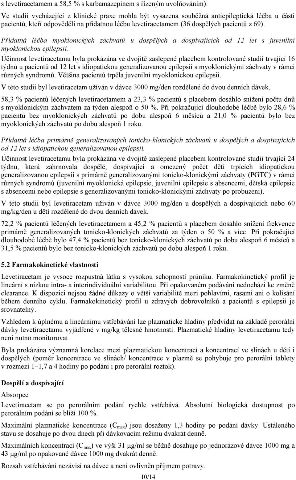 Přídatná léčba myoklonických záchvatů u dospělých a dospívajících od 12 let s juvenilní myoklonickou epilepsií.