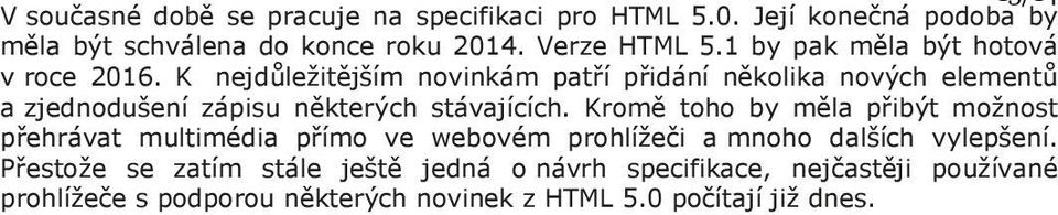 K nejdůležitějším novinkám patří přidání několika nových elementů a zjednodušení zápisu některých stávajících.