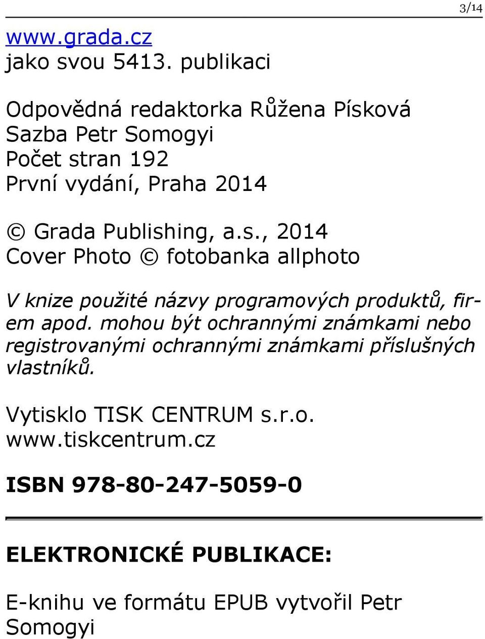 Publishing, a.s., 2014 Cover Photo fotobanka allphoto V knize použité názvy programových produktů, firem apod.