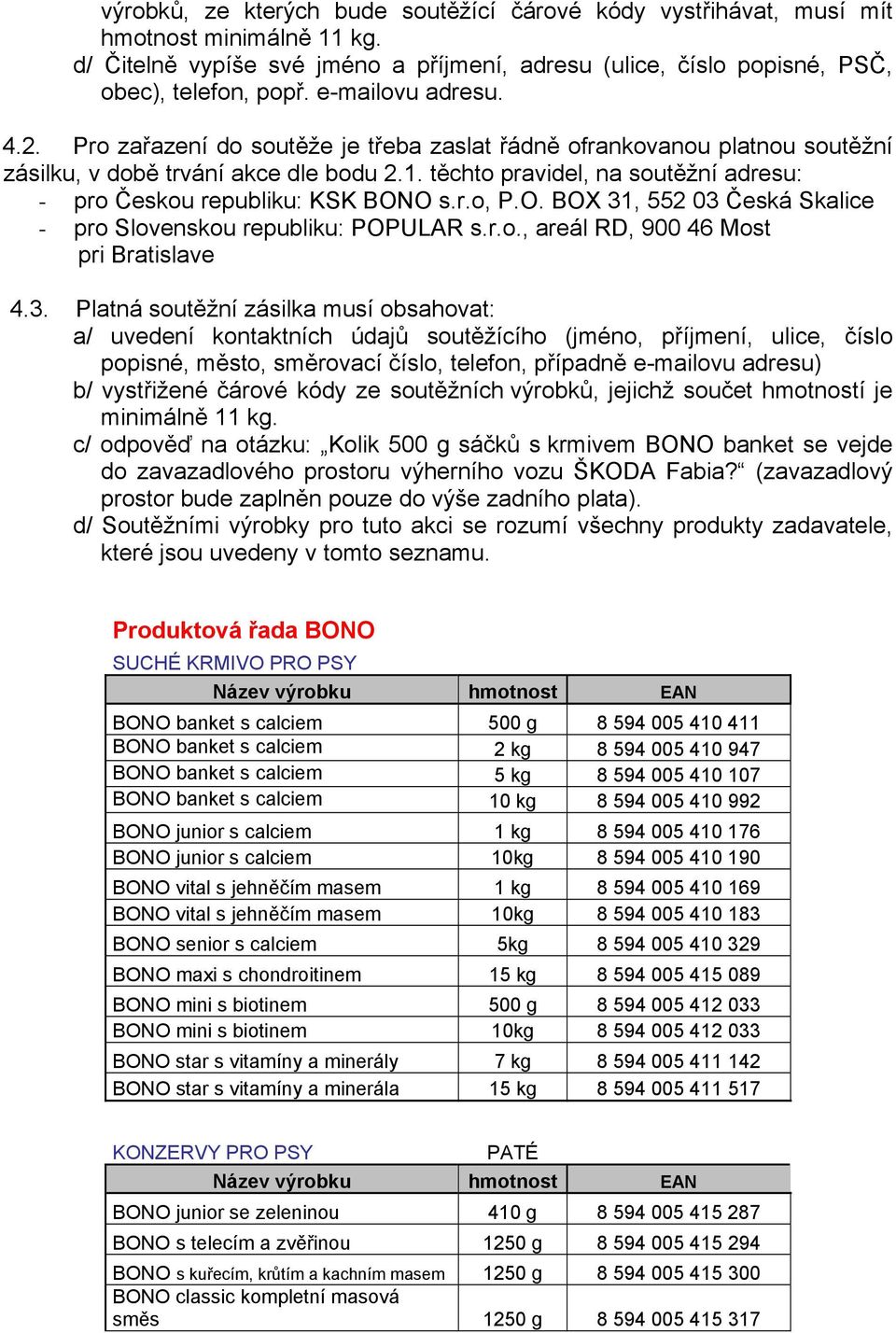 těchto pravidel, na soutěžní adresu: - pro Českou republiku: KSK BONO s.r.o, P.O. BOX 31