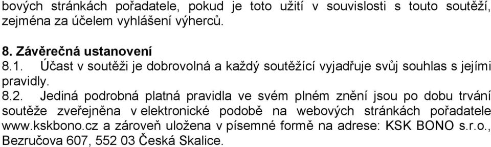 Jediná podrobná platná pravidla ve svém plném znění jsou po dobu trvání soutěže zveřejněna v elektronické podobě na webových