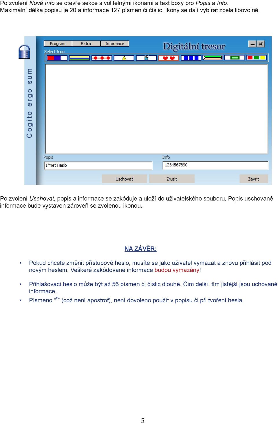 Popis uschované informace bude vystaven zároveň se zvolenou ikonou.