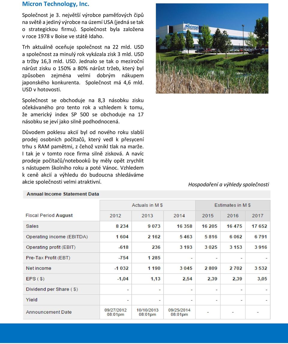 a společnost za minulý rok vykázala zisk 3 mld. USD a tržby 16,3 mld. USD. Jednalo se tak o meziroční nárůst zisku o 150% a 80% nárůst tržeb, který byl způsoben zejména velmi dobrým nákupem japonského konkurenta.