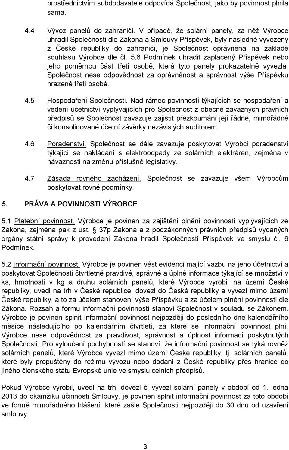 Výrobce dle čl. 5.6 Podmínek uhradit zaplacený Příspěvek nebo jeho poměrnou část třetí osobě, která tyto panely prokazatelně vyvezla.