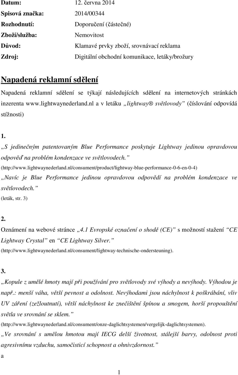 Napadená reklamní sdělení Napadená reklamní sdělení se týkají následujících sdělení na internetových stránkách inzerenta www.lightwaynederland.